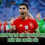Rodri Vai Trò Tiền Vệ Phòng Ngự - Phân Tích Chuyên Sâu